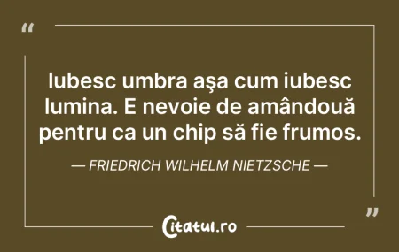 Iubesc umbra aşa cum iubesc lumina. E n... Iubesc umbra aşa cum iubesc lumina. E n...
