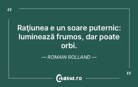 RaÅ£iunea e un soare puternic: lumineazÄ... RaÅ£iunea e un soare puternic: lumineazÄ...