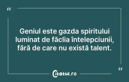 Geniul este gazda spiritului luminat de ... Geniul este gazda spiritului luminat de ...
