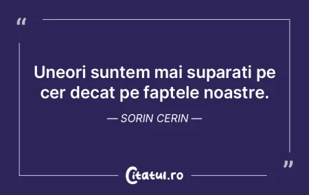 Uneori suntem mai suparati pe cer decat ...