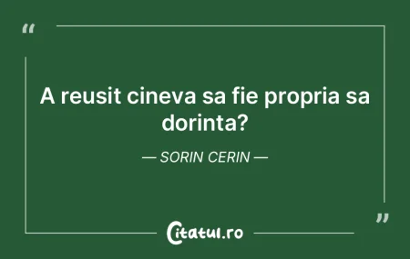 A reusit cineva sa fie propria sa dorint...