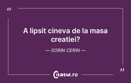 A lipsit cineva de la masa creatiei? Sor... A lipsit cineva de la masa creatiei? Sor...