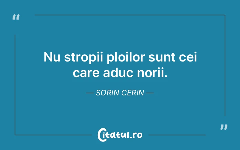 Nu stropii ploilor sunt cei care aduc norii. Sorin Cerin