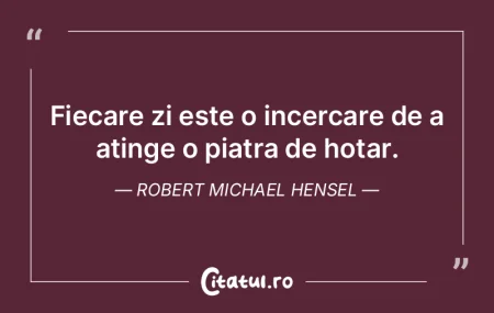 Fiecare zi este o incercare de a atinge ...