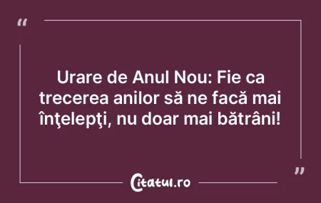 Urare de Anul Nou: Fie ca trecerea anilo... Urare de Anul Nou: Fie ca trecerea anilo...