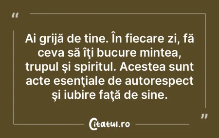 Ai grijă de tine. În fiecare zi, fă c... Ai grijă de tine. În fiecare zi, fă c...