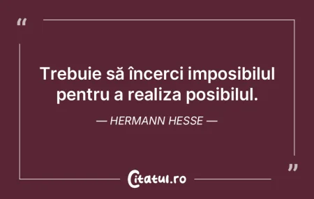 Trebuie să încerci imposibilul pentru ... Trebuie să încerci imposibilul pentru ...