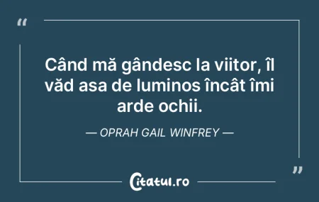 Când mă gândesc la viitor, îl văd a... Când mă gândesc la viitor, îl văd a...