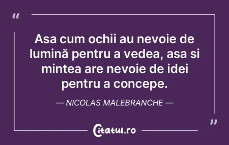 Așa cum ochii au nevoie de lumină pent... Așa cum ochii au nevoie de lumină pent...
