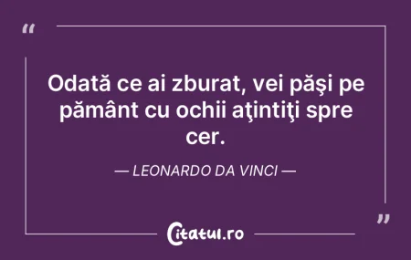Odată ce ai zburat, vei păşi pe pămÃ... Odată ce ai zburat, vei păşi pe pămÃ...