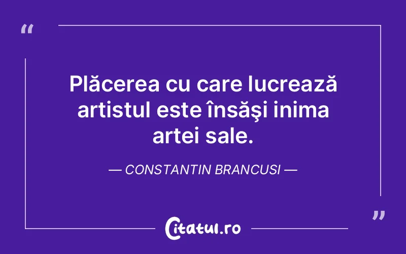 Citat Constantin Brancusi - citate spiritualitate