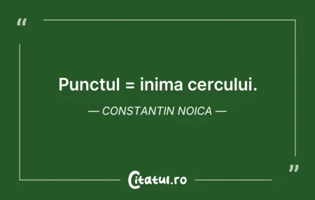Punctul = inima cercului. Constantin Noi... Punctul = inima cercului. Constantin Noi...
