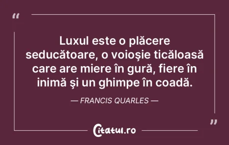 Luxul este o plăcere seducătoare, o vo... Luxul este o plăcere seducătoare, o vo...