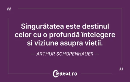 Singurătatea este destinul celor cu o p... Singurătatea este destinul celor cu o p...