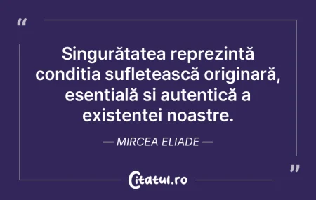 Singurătatea reprezintă condiția sufl... Singurătatea reprezintă condiția sufl...