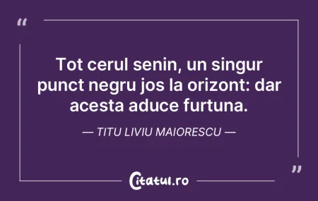 Tot cerul senin, un singur punct negru j... Tot cerul senin, un singur punct negru j...