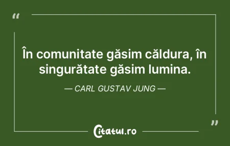 În comunitate găsim căldura, în sing... În comunitate găsim căldura, în sing...