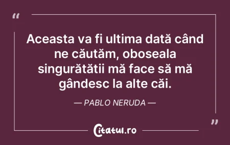 Aceasta va fi ultima dată când ne cău...