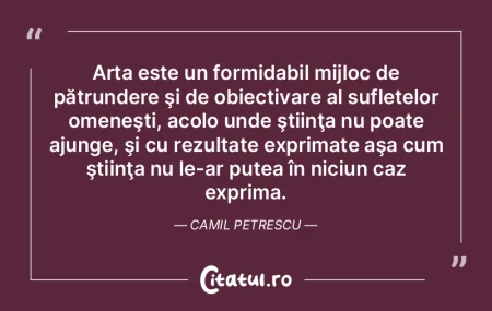 Arta este un formidabil mijloc de pătru... Arta este un formidabil mijloc de pătru...