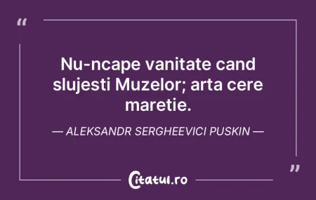 Nu-ncape vanitate cand slujesti Muzelor;... Nu-ncape vanitate cand slujesti Muzelor;...
