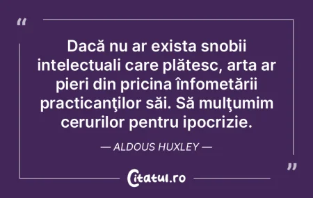 Dacă nu ar exista snobii intelectuali c... Dacă nu ar exista snobii intelectuali c...
