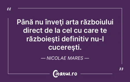 Până nu înveţi arta războiului dire... Până nu înveţi arta războiului dire...