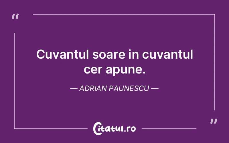 Citat Adrian Paunescu - citate spiritualitate