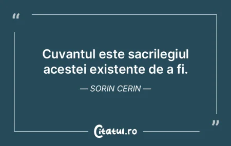 Cuvantul este sacrilegiul acestei existe... Cuvantul este sacrilegiul acestei existe...