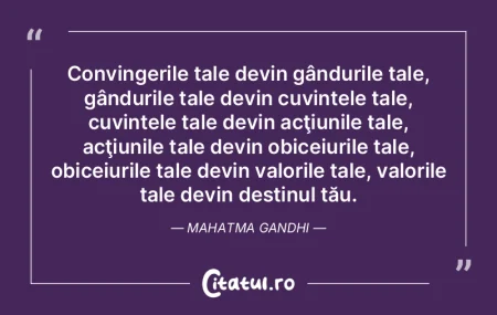 Convingerile tale devin gândurile tale,... Convingerile tale devin gândurile tale,...