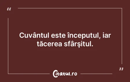 Cuvântul este începutul, iar tăcerea ...