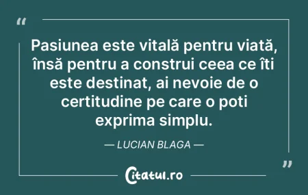 Pasiunea este vitală pentru viață, î...