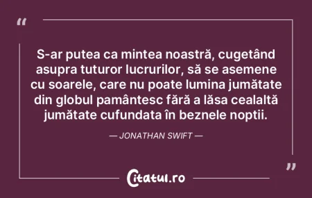 S-ar putea ca mintea noastră, cugetând...