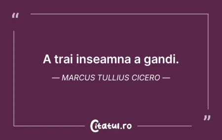 A trai inseamna a gandi. Marcus Tullius ... A trai inseamna a gandi. Marcus Tullius ...