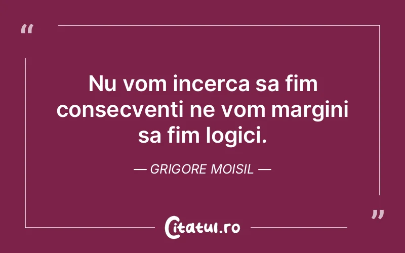 Citat Grigore Moisil - citate spiritualitate