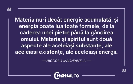 Materia nu-i decât energie acumulată; ... Materia nu-i decât energie acumulată; ...
