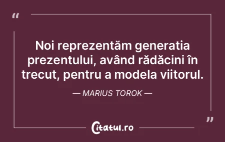 Noi reprezentăm generația prezentului,...