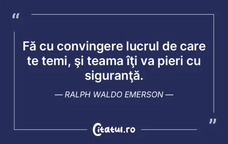 Fă cu convingere lucrul de care te temi... Fă cu convingere lucrul de care te temi...