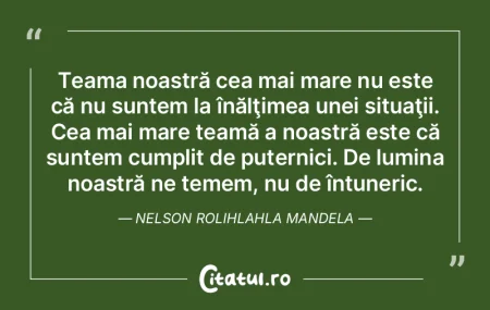 Teama noastră cea mai mare nu este că ... Teama noastră cea mai mare nu este că ...