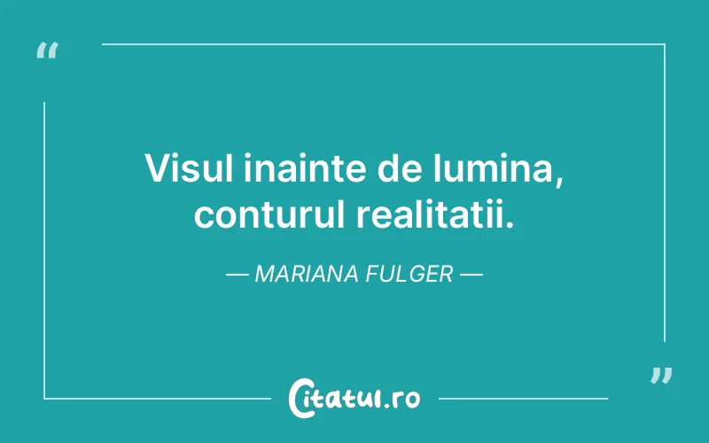 Visul inainte de lumina, conturul realitatii. Mariana Fulger
