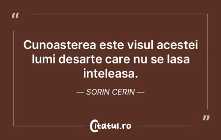 Cunoasterea este visul acestei lumi desa... Cunoasterea este visul acestei lumi desa...