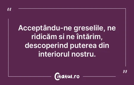 Acceptându-ne greșelile, ne ridicăm �...