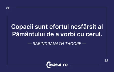 Copacii sunt efortul nesfârșit al Păm... Copacii sunt efortul nesfârșit al Păm...