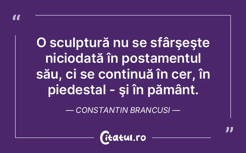 Citat Constantin Brancusi - citate spiritualitate