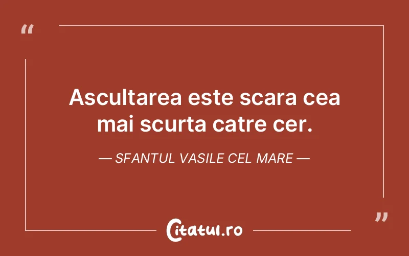 Ascultarea este scara cea mai scurta catre cer. Sfantul Vasile cel Mare