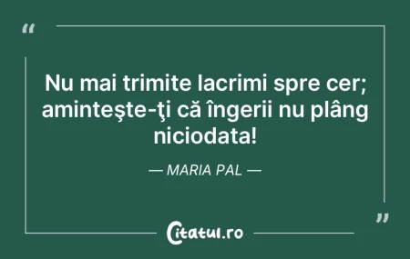 Nu mai trimite lacrimi spre cer; aminteÅ... Nu mai trimite lacrimi spre cer; aminteÅ...