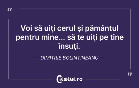 Voi să uiţi cerul şi pământul pentr... Voi să uiţi cerul şi pământul pentr...