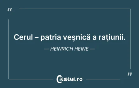Cerul – patria veşnică a raţiunii. ... Cerul – patria veşnică a raţiunii. ...