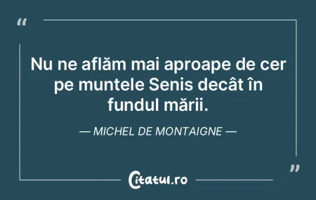 Nu ne aflăm mai aproape de cer pe munte... Nu ne aflăm mai aproape de cer pe munte...
