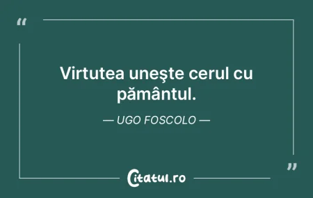 Virtutea uneşte cerul cu pământul. Ug... Virtutea uneşte cerul cu pământul. Ug...