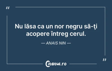 Nu lăsa ca un nor negru să-ţi acopere... Nu lăsa ca un nor negru să-ţi acopere...